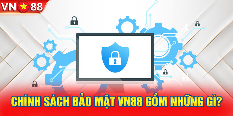 Chính sách bảo mật VN88 gồm những gì?