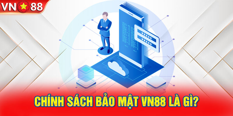 Chính sách bảo mật VN88 là gì?